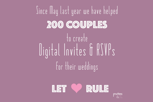 200 Digital Wedding Invites & RSVPs for our Gorgeous Wedding Couples!